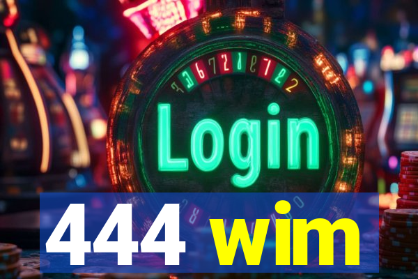 444 wim